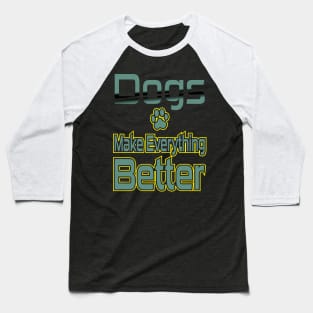 Dogs Make Everything Better Baseball T-Shirt